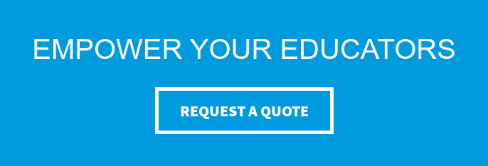 Empower Your Educators Request a Quote