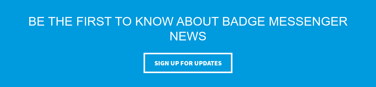 Be the First to Know About Badge Messenger News Sign Up for Updates